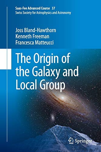The Origin of the Galaxy and Local Group: Saas-Fee Advanced Course 37 Swiss Society for Astrophysics and Astronomy