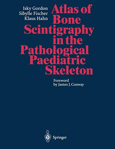 Atlas of Bone Scintigraphy in the Pathological Paediatric Skeleton: Under The Auspices Of The Paediatric Committee Of The European Association Of Nuclear Medicine