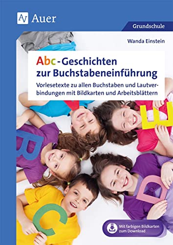 Abc-Geschichten zur Buchstabeneinführung: Vorlesetexte zu allen Buchstaben und Lautverbindungen mit Bildkarten und Arbeitsblättern (1. Klasse)
