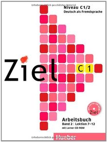 Ziel C1, Band 2, Lektion 7-12: Deutsch als Fremdsprache / Arbeitsbuch mit Lerner-CD-ROM