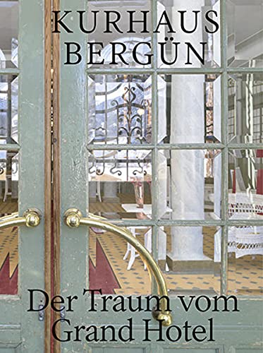 Kurhaus Bergün: Der Traum vom Grand Hotel