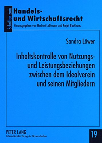 Inhaltskontrolle von Nutzungs- und Leistungsbeziehungen zwischen dem Idealverein und seinen Mitgliedern (Schriften zum Handels- und Wirtschaftsrecht)