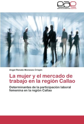 La mujer y el mercado de trabajo en la región Callao: Determinantes de la participación laboral femenina en la región Callao