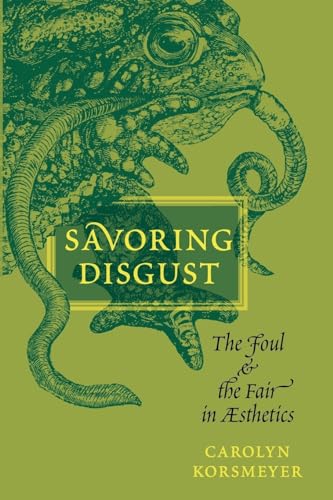 Savoring Disgust: The Foul and the Fair in Aesthetics