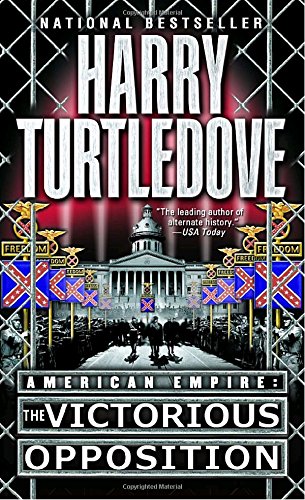 The Victorious Opposition (American Empire, Book Three) (Southern Victory: American Empire, Band 3)
