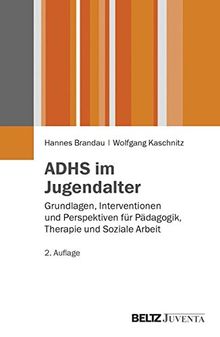 ADHS im Jugendalter: Grundlagen, Interventionen und Perspektiven für Pädagogik, Therapie und Soziale Arbeit (Juventa Paperback)