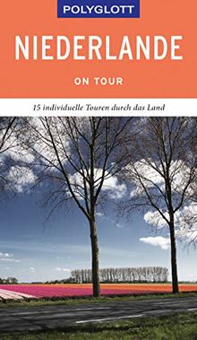 POLYGLOTT on tour Reiseführer Niederlande: Der Touren-Guide für mehr Zeit zum Entdecken