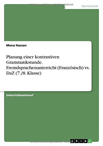 Planung einer kontrastiven Grammatikstunde. Fremdsprachenunterricht (Französisch) vs. DaZ (7./8. Klasse)