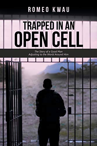 Trapped in an Open Cell: The Story of a Good Man Adjusting to the World Around Him