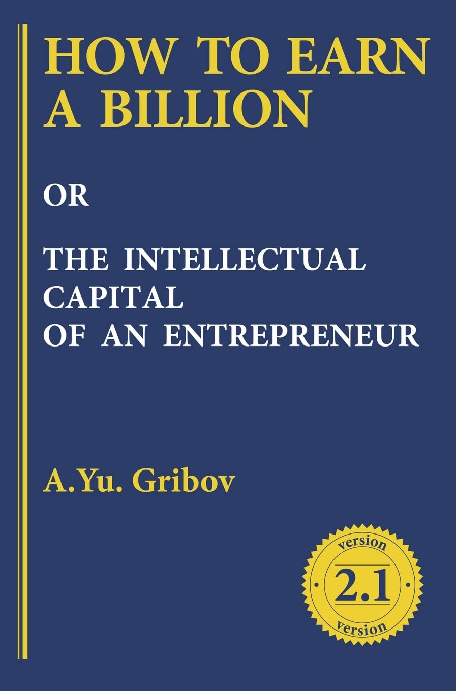 HOW TO EARN A BILLION OR THE INTELLECTUAL CAPITAL OF AN ENTREPRENEUR
