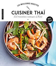 Cuisiner thaï : 100 recettes venues d'Asie : 100 % testé