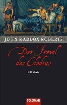 Der Frevel des Clodius: Roman - SPQR