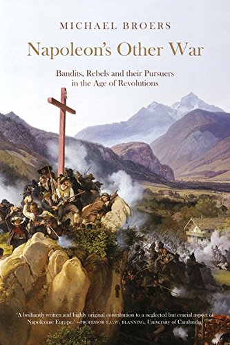 Michael Broers Napoleon's Other War, Bandits, Rebels And Their Pursuers In The Age Of Revolutions