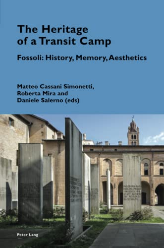 The Heritage of a Transit Camp: Fossoli: History, Memory, Aesthetics (Cultural Memories, Band 16)