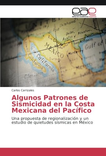 Algunos Patrones de Sismicidad en la Costa Mexicana del Pacífico: Una propuesta de regionalización y un estudio de quietudes sísmicas en México