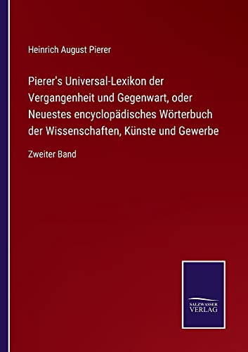 Pierer's Universal-Lexikon der Vergangenheit und Gegenwart, oder Neuestes encyclopädisches Wörterbuch der Wissenschaften, Künste und Gewerbe: Zweiter Band
