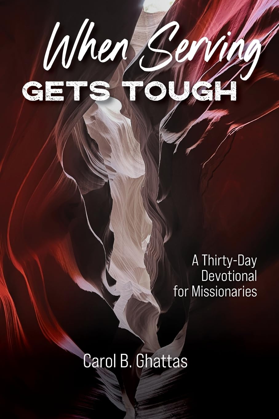 When Serving Gets Tough: A Thirty-Day Devotional for Missionaries