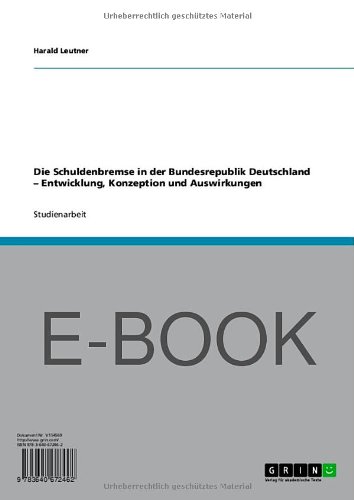 Die Schuldenbremse in der Bundesrepublik Deutschland - Entwicklung, Konzeption und Auswirkungen