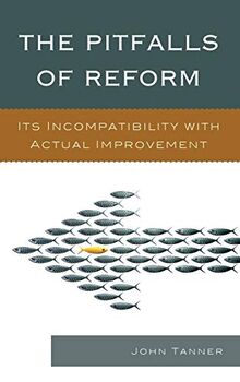 The Pitfalls of Reform: Its Incompatibility with Actual Improvement