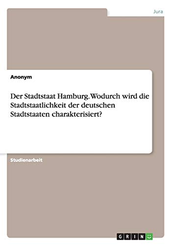 Der Stadtstaat Hamburg. Wodurch wird die Stadtstaatlichkeit der deutschen Stadtstaaten charakterisiert?