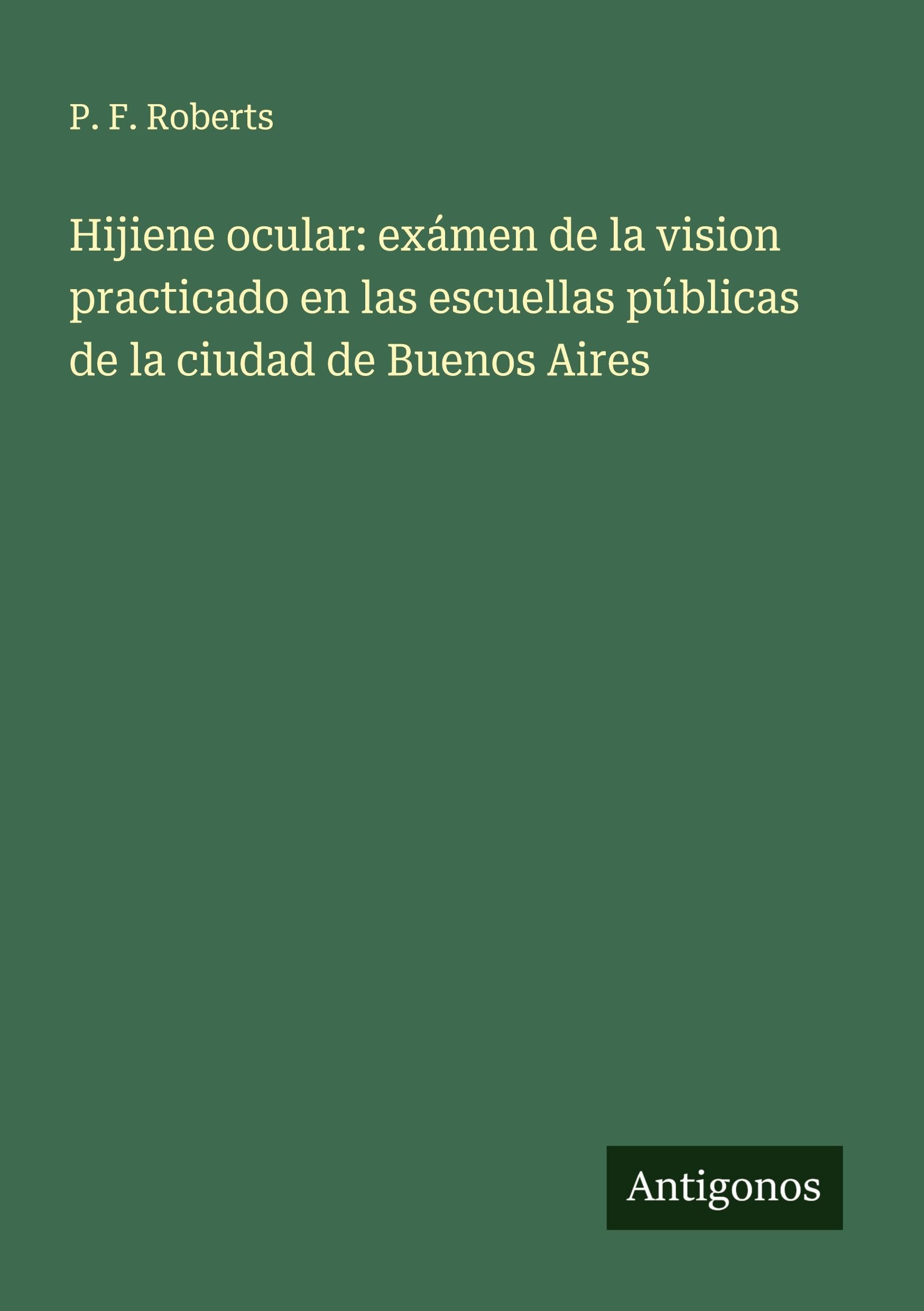Hijiene ocular: exámen de la vision practicado en las escuellas públicas de la ciudad de Buenos Aires