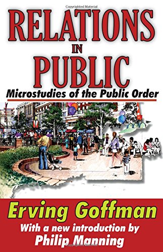 Erving Goffman Relations In Public, Microstudies Of The Public Order