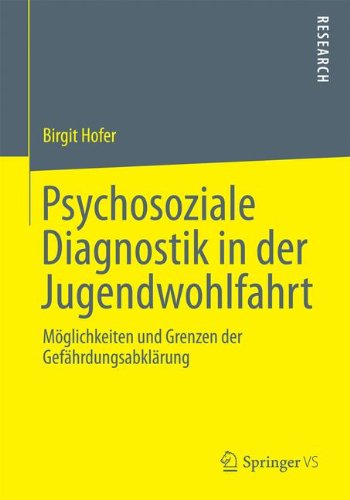 Psychosoziale Diagnostik in der Jugendwohlfahrt: Möglichkeiten und Grenzen der Gefährdungsabklärung