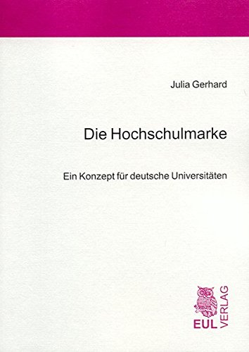 Die Hochschulmarke: Ein Konzept für deutsche Universitäten