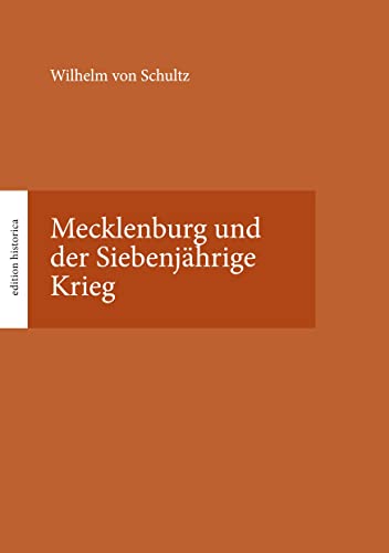 Mecklenburg und der Siebenjährige Krieg: Hrsg. von Tobias Büchen (edition historica)