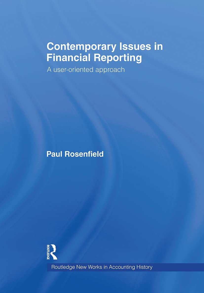 Contemporary Issues in Financial Reporting: A User-Oriented Approach (ROUTLEDGE NEW WORKS IN ACCOUNTING HISTORY, 6, Band 6)