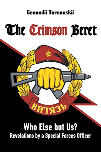 Gennadii Ternovskii The Crimson Beret, Who Else But Us? Revelations By A Special Forces Officer