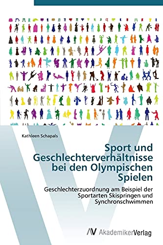 Sport und Geschlechterverhältnisse bei den Olympischen Spielen: Geschlechterzuordnung am Beispiel der Sportarten Skispringen und Synchronschwimmen