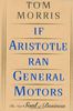 If Aristotle Ran General Motors: The New Soul of Business