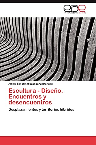 Escultura - Diseño. Encuentros y desencuentros: Desplazamientos y territorios híbridos