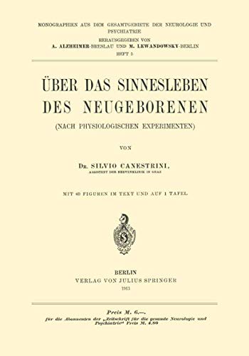 Über das Sinnesleben des Neugeborenen. (Nach physiologischen Experimenten.) (Monographien aus dem Gesamtgebiete der Neurologie und Psychiatrie, 5, Band 5)
