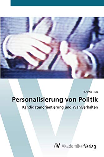 Personalisierung von Politik: Kandidatenorientierung und Wahlverhalten