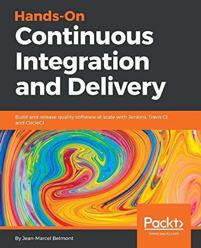Hands-On Continuous Integration and Delivery: Build and release quality software at scale with Jenkins, Travis CI, and CircleCI (English Edition)
