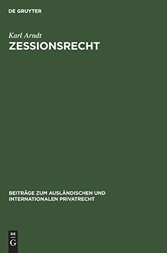 Zessionsrecht: Beiträge zum Recht der Forderungsabtretung im internationalen Verkehr. Teil 1: Rechtsvergleichung. Mit einer tabellarischen Übersicht ... und internationalen Privatrecht, 7, Band 7)