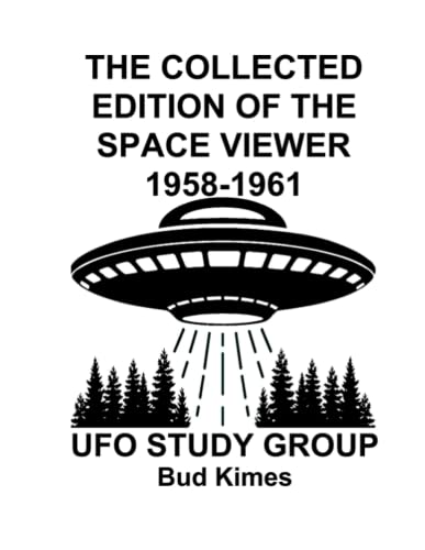 The Collected Edition of The SPACE VIEWER 1958-1961: Ufo Study Club