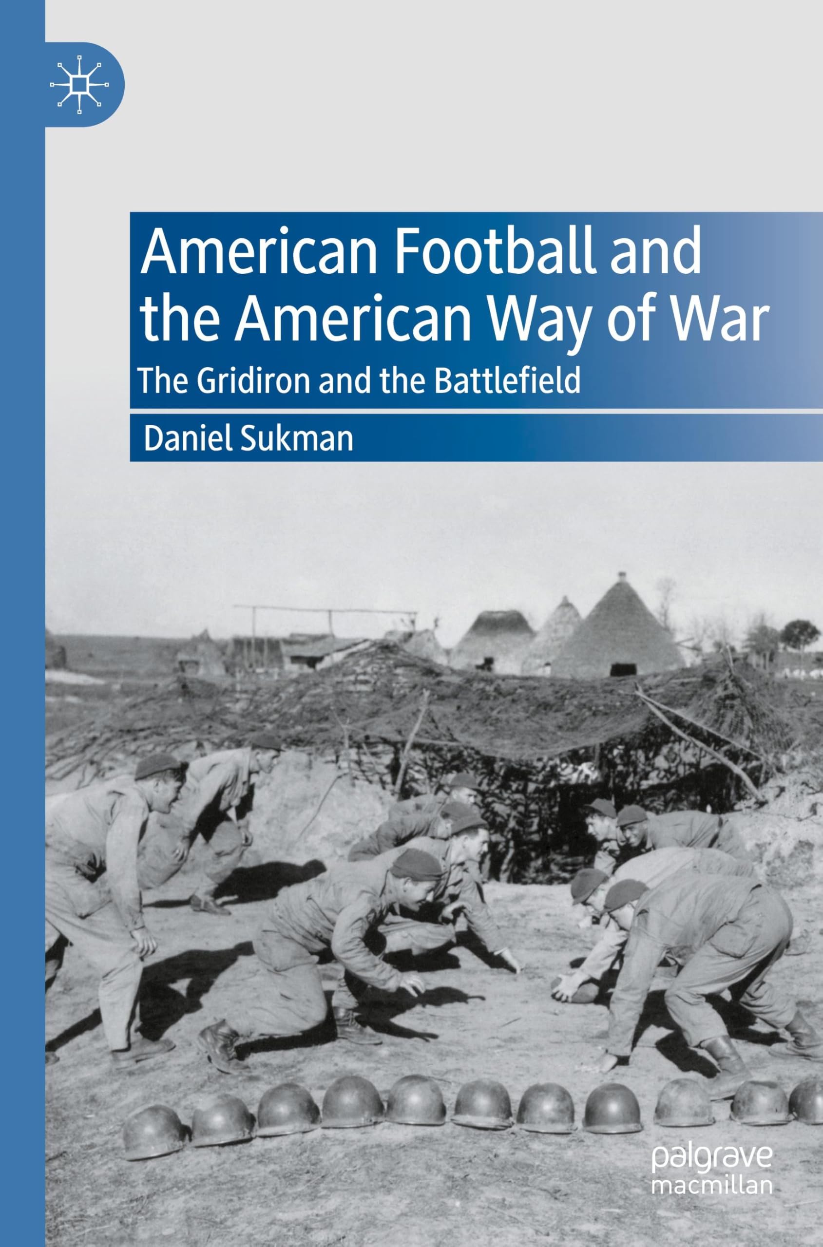 American Football and the American Way of War: The Gridiron and the Battlefield
