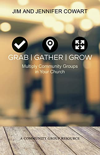 Grab, Gather, Grow: Multiply Community Groups in Your Church (Living the Five series)