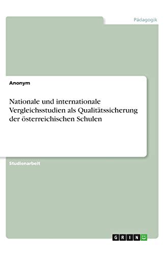 Nationale und internationale Vergleichsstudien als Qualitätssicherung der österreichischen Schulen