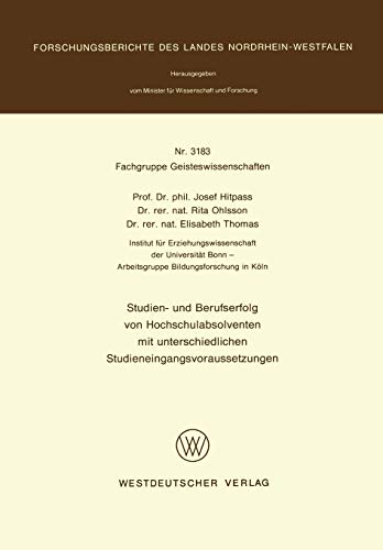 Studien- und Berufserfolg von Hochschulabsolventen mit unterschiedlichen Studieneingangsvoraussetzungen (Forschungsberichte des Landes Nordrhein-Westfalen, 3183, Band 3183)