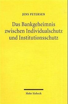 Das Bankgeheimnis zwischen Individualschutz und Institutionsschutz