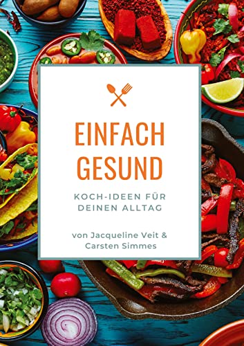 EINFACH GESUND: Koch-Ideen für Deinen Alltag
