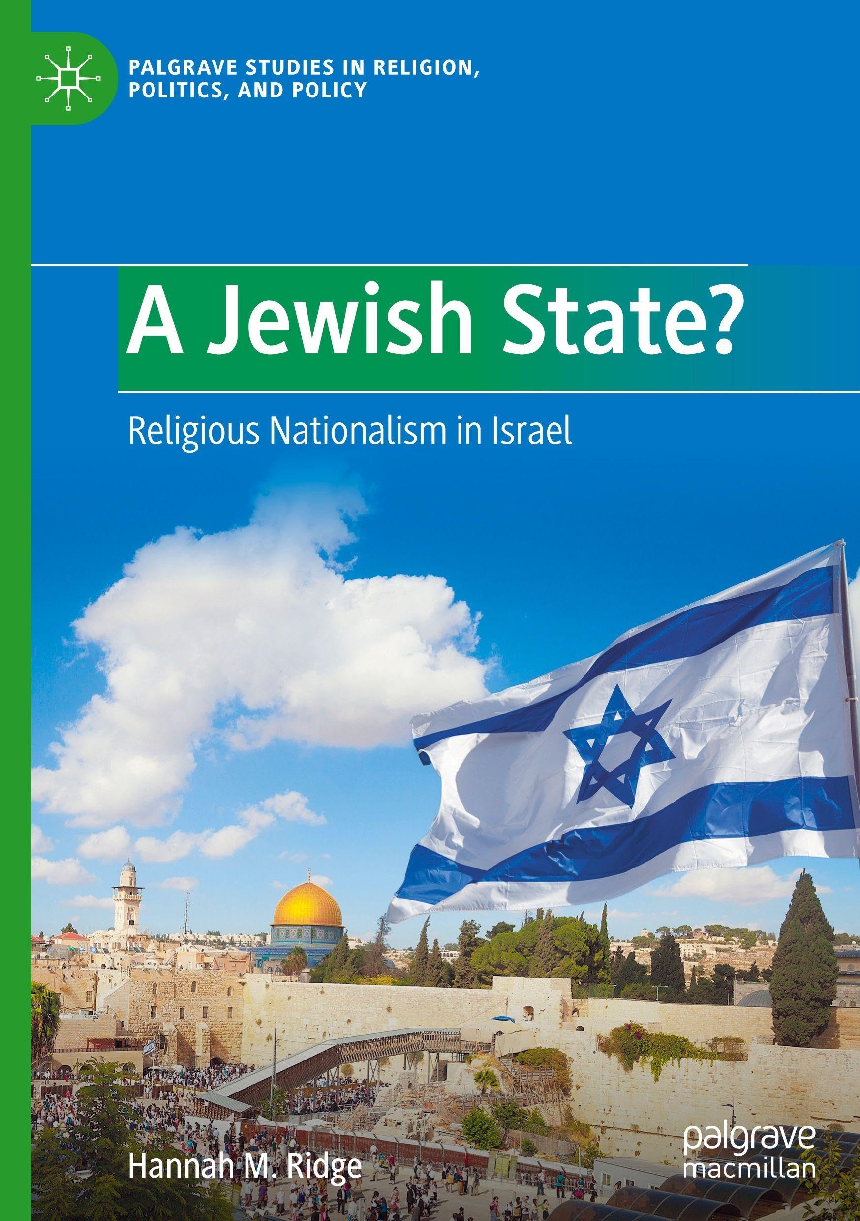 A Jewish State?: Religious Nationalism in Israel (Palgrave Studies in Religion, Politics, and Policy)