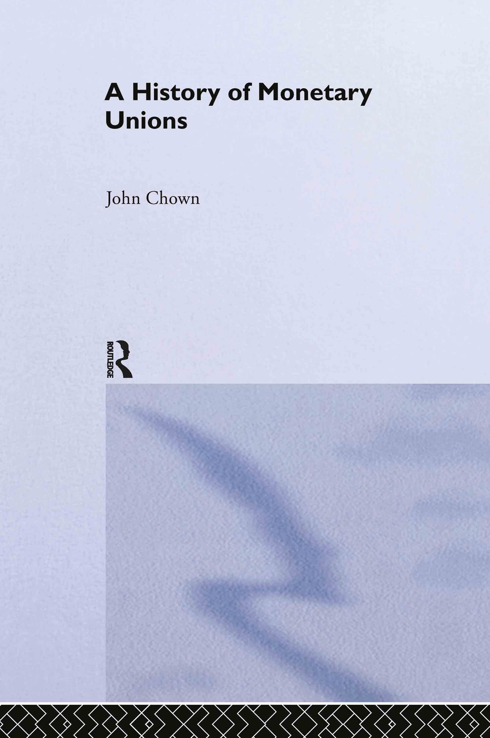 A History of Monetary Unions (Routledge International Studies in Money Andbanking, 21)
