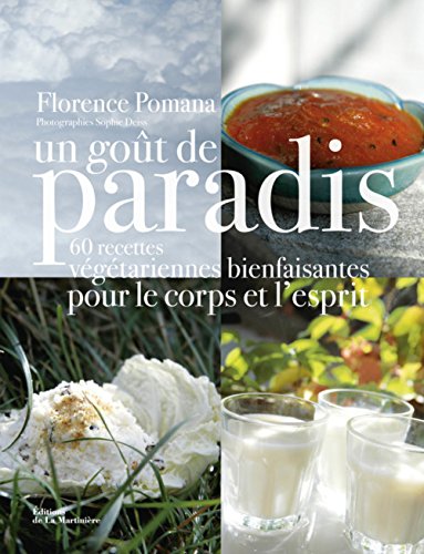 Un Goût De Paradis : 60 Recettes Bienfaisantes Pour Le Corps Et Pour L'esprit