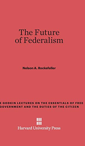 The Future of Federalism (Godkin Lectures on the Essentials of Free Government and the, Band 23)