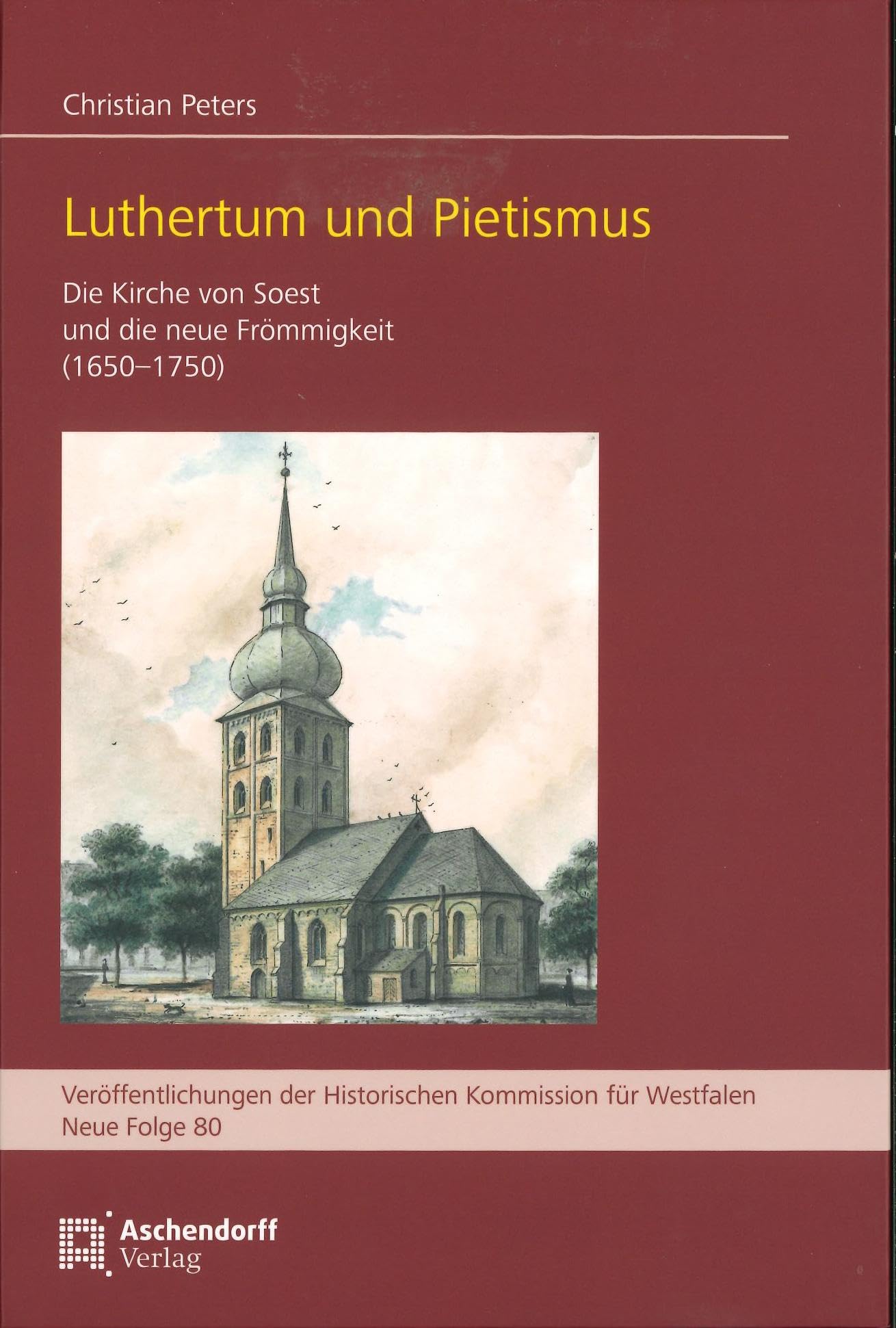 Luthertum und Pietismus: Die Kirche von Soest und die neue Frömmigkeit (1650-1750) (Veröffentlichungen der Historischen Kommission für Westfalen: Neue Reihe)